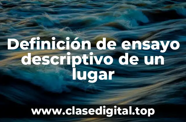 Ejemplos de ensayo descriptivo de un lugar