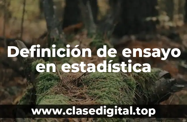 Definición técnica de ensayo en estadística