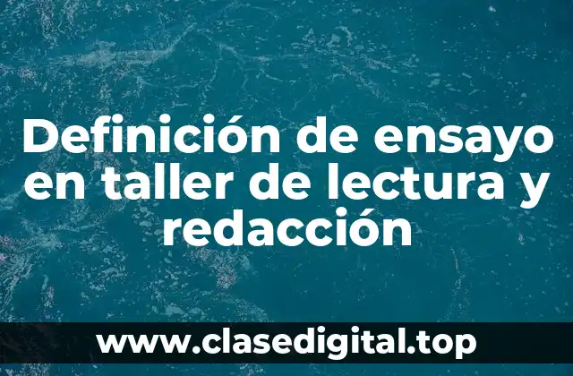 Definición de ensayo en taller de lectura y redacción