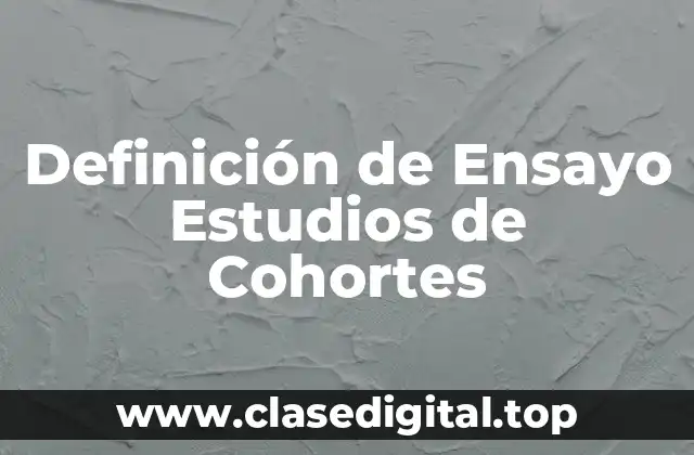 Definición de Ensayo Estudios de Cohortes