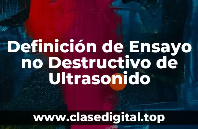 Definición de Ensayo no Destructivo de Ultrasonido