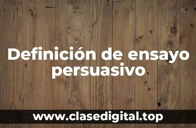 Definición de ensayo persuasivo