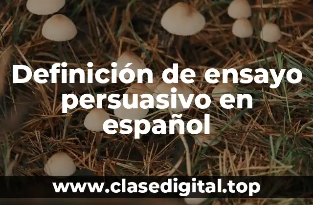 Definición de ensayo persuasivo en español