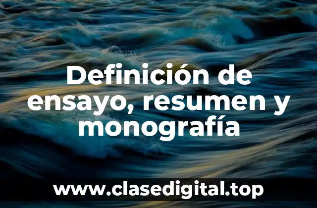 Definición de ensayo, resumen y monografía