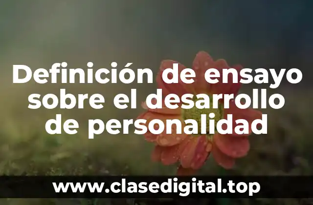 Definición de ensayo sobre el desarrollo de personalidad