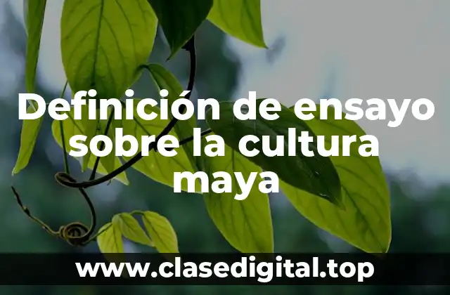 Definición de ensayo sobre la cultura maya