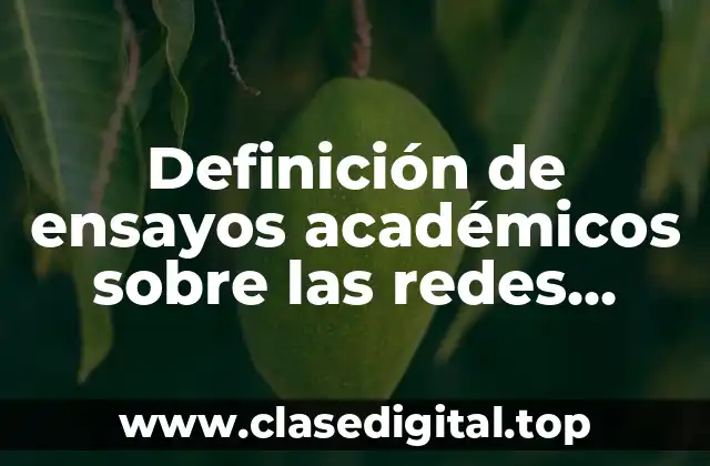 Definición de ensayos académicos sobre las redes sociales