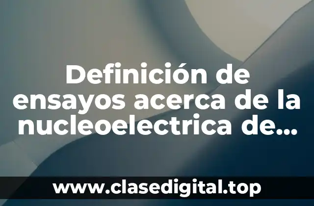 Definición de ensayos acerca de la nucleoelectrica de Laguna Verde