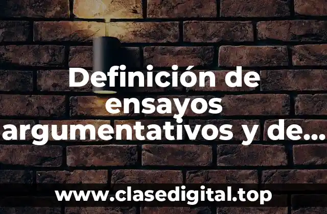 Definición de ensayos argumentativos y de que tipo son