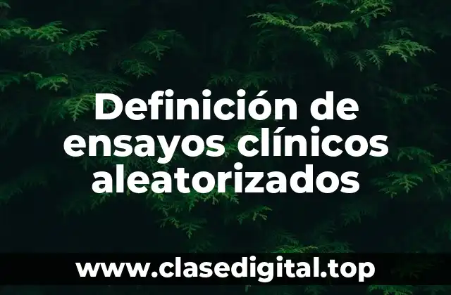 Definición de ensayos clínicos aleatorizados