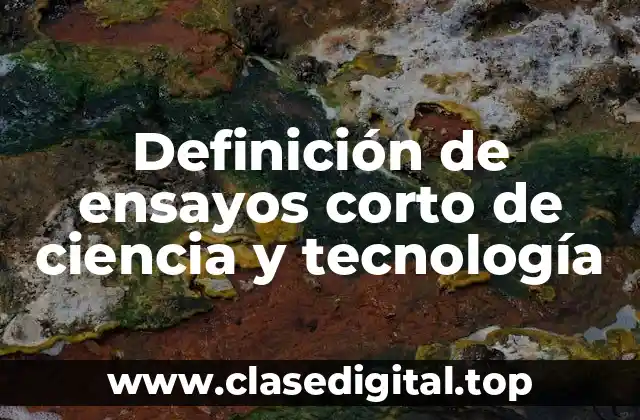 Definición de ensayos corto de ciencia y tecnología