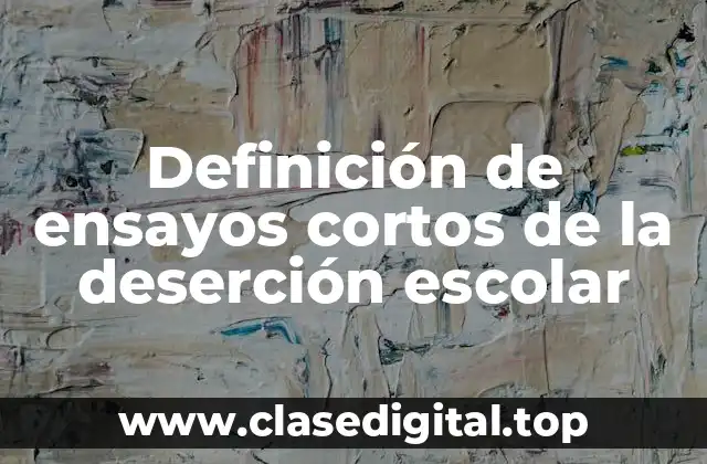 Definición de ensayos cortos de la deserción escolar