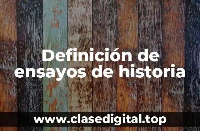 Definición de ensayos de historia