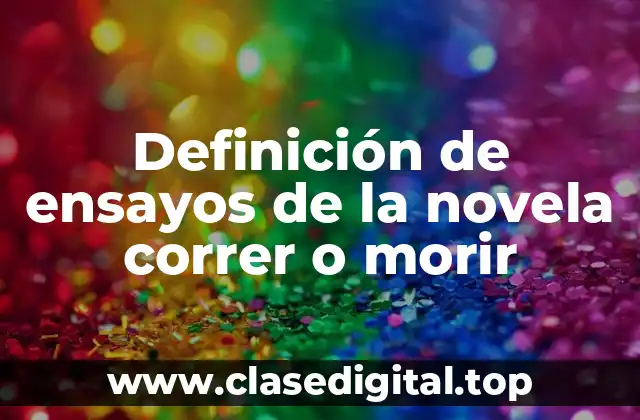 Definición de ensayos de la novela correr o morir