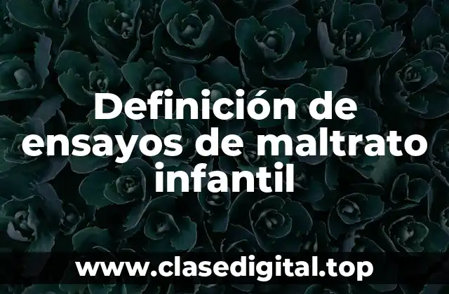 Definición de ensayos de maltrato infantil