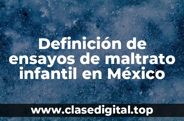 Definición de ensayos de maltrato infantil en México