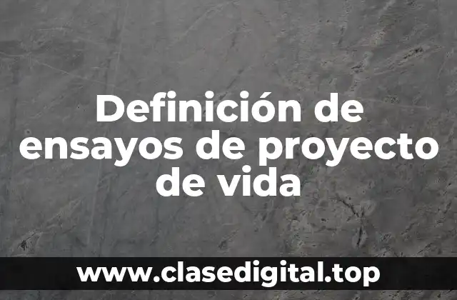 Definición de ensayos de proyecto de vida