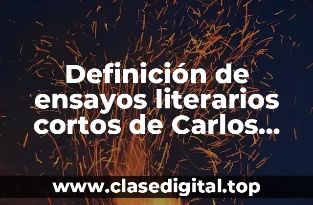 Ejemplos de ensayos literarios cortos de Carlos Monsiváis