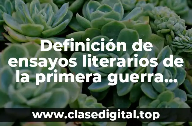 Definición de ensayos literarios de la primera guerra mundial