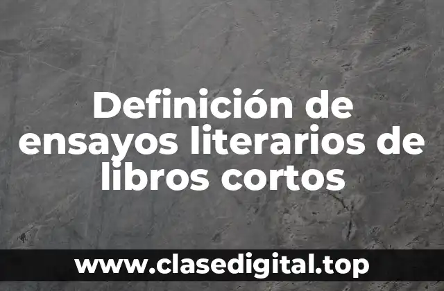 Ejemplos de ensayos literarios de libros cortos