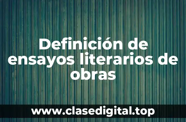 Definición de ensayos literarios de obras