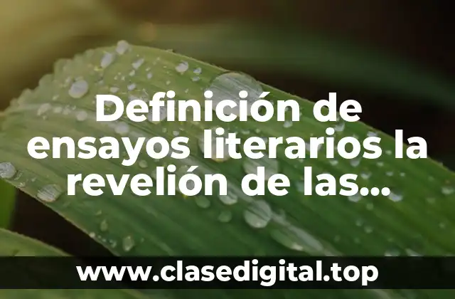 Definición de ensayos literarios la revelión de las masas