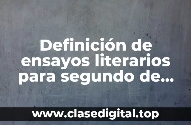 Definición de ensayos literarios para segundo de secundaria