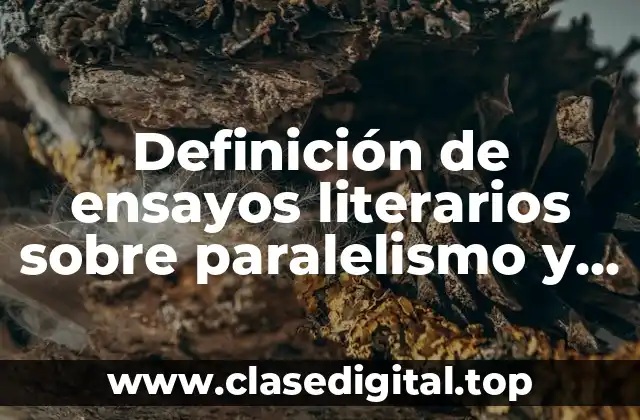 Ejemplos de ensayos literarios sobre paralelismo y diferencias