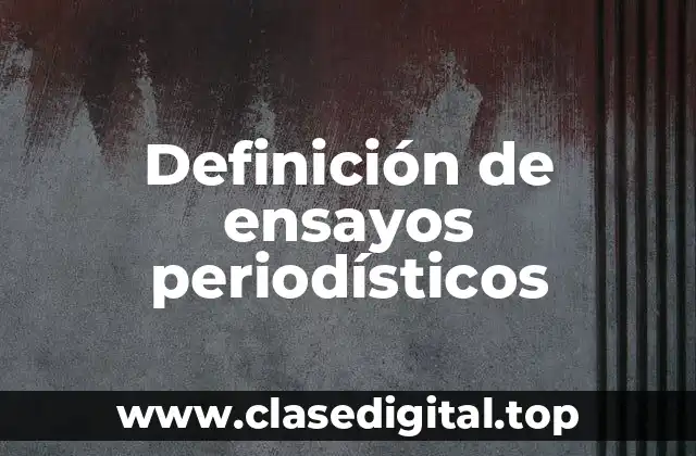 Definición de ensayos periodísticos