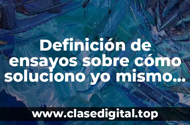 Definición de ensayos sobre cómo soluciono yo mismo mis conflictos