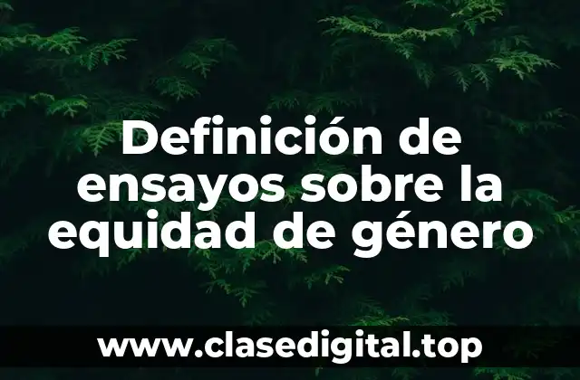 Definición de ensayos sobre la equidad de género