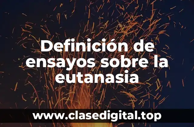 Definición de ensayos sobre la eutanasia