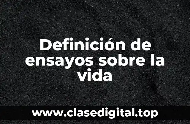Definición de ensayos sobre la vida