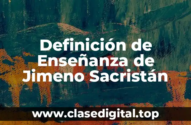 Definición de Enseñanza de Jimeno Sacristán