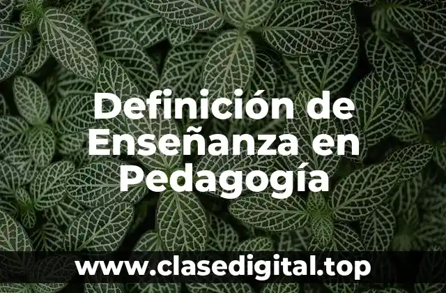 Definición de Enseñanza en Pedagogía