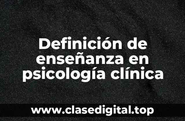 Definición de enseñanza en psicología clínica