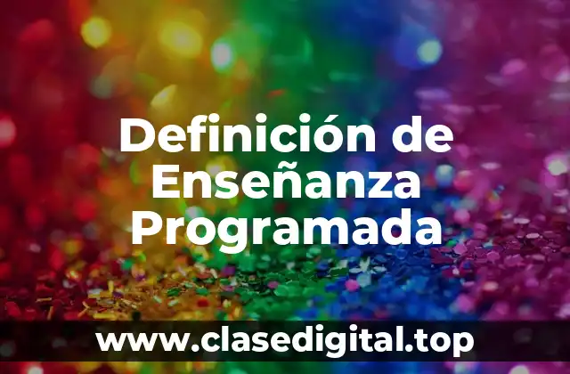 Definición de Enseñanza Programada