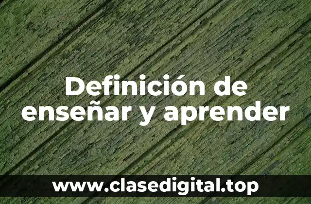 Definición de enseñar y aprender