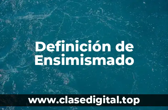 Definición técnica de Ensimismado