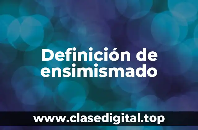 Definición de ensimismado