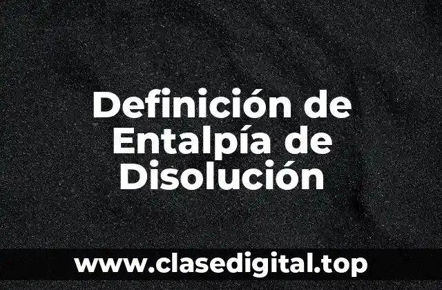 Definición de Entalpía de Disolución