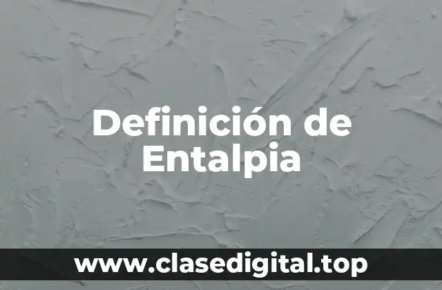 Definición Técnica de Entalpia
