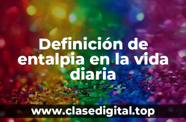 Definición de entalpia en la vida diaria