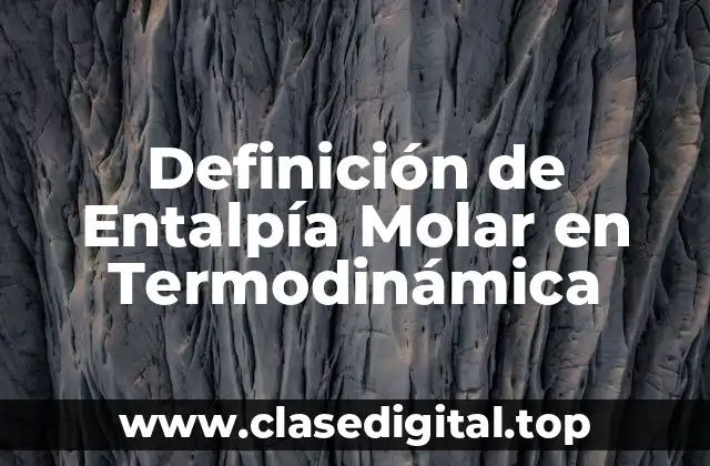 Definición de Entalpía Molar en Termodinámica