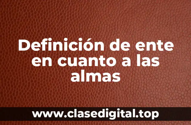 Definición de ente en cuanto a las almas