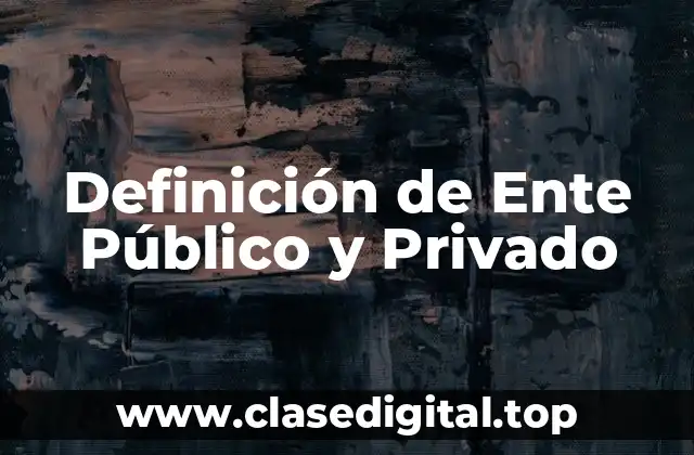 Definición de Ente Público y Privado