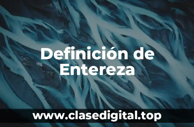 Definición técnica de Entereza