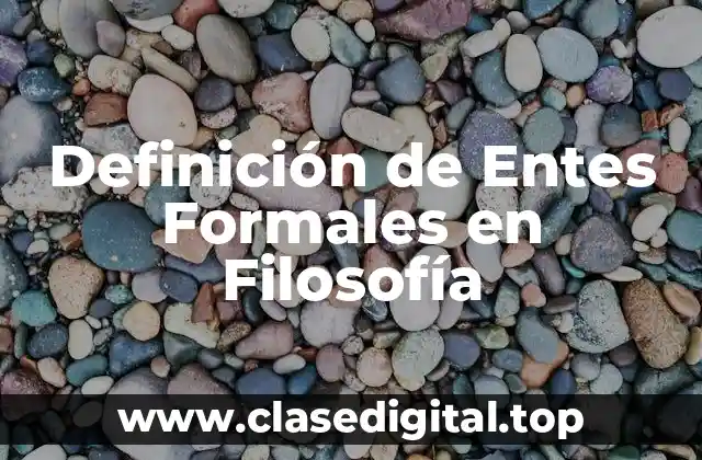 Definición de Entes Formales en Filosofía