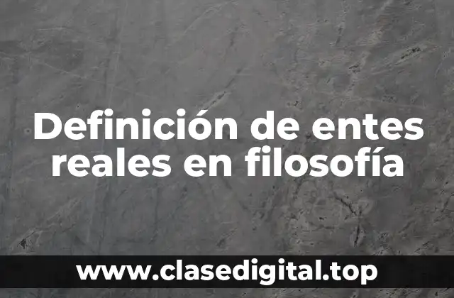 Definición técnica de ente real en filosofía