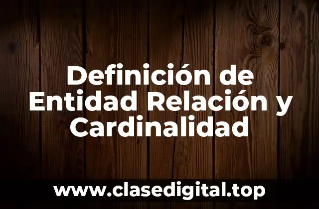 Definición de Entidad Relación y Cardinalidad